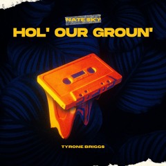 Nate Sky- Hol' Our Groun' Ft. Tyrone Briggs