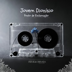 Jovem Dionísio- Ponto De Exclamação ( Penna Remix ) Free Download