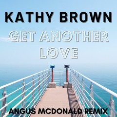 Kathy Brown - Get Another Love (Angus McDonald Remix)