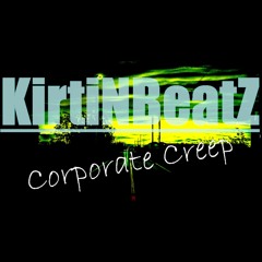 KirtiNBeatz - Corporate Creep