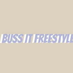Buss it freestyle