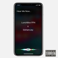 LunchBox FFN - Hear Me Now (Feat. GohamJay)
