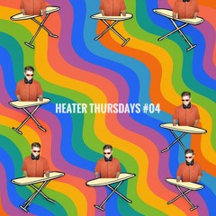 HEATER THURSDAYS #04