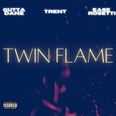 Gutta Dane - Twin Flame Ft. Trent, and Ease Rosetti
