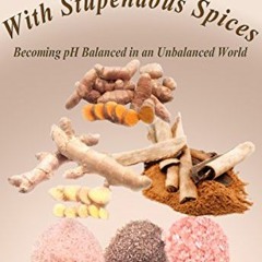 [DOWNLOAD] PDF 🎯 Save Your Life with Stupendous Spices: Becoming pH Balanced in an U