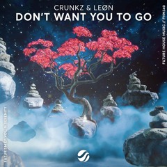 Crunkz & LEØN - Don’t Want You To Go