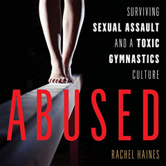 Read KINDLE 📦 Abused: Surviving Sexual Assault and a Toxic Gymnastics Culture by  Ra