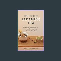[PDF READ ONLINE] ⚡ Introduction to Japanese Tea: Discovering Matcha, Sencha, the Tea Ceremony, an
