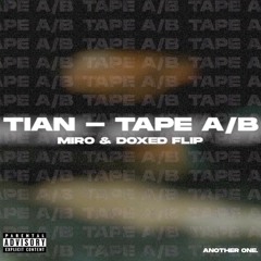 TIAN - Tape A/B (Doxed & Miro Flip)[SUPPORTED BY TIAN]
