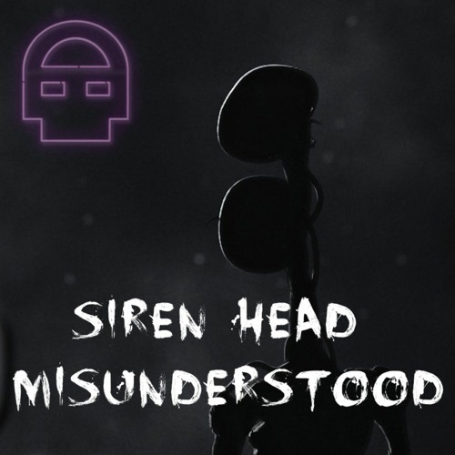 Siren Head - Misunderstood