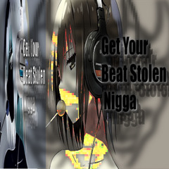 Get Your Beat Stolen Nigga