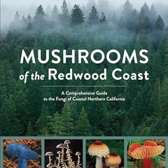 PDF✔READ❤ Mushrooms of the Redwood Coast: A Comprehensive Guide to the Fungi of