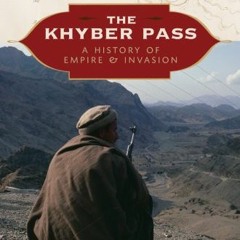 View PDF EBOOK EPUB KINDLE The Khyber Pass: A History of Empire & Invasion by  Paddy