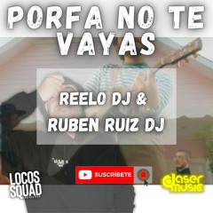 BERET FT. MORAT - PORFA NO TE VAYAS (Reelo & Ruben Ruiz Latin Remix)