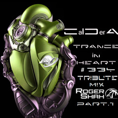 TRANCE IN HEART #334 - CalDerA - Tribute MiX Roger Shah - PART.1