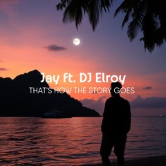 Jay Ft. DJ Elroy - That's How The Story Goes (Tropical Mix 2025)