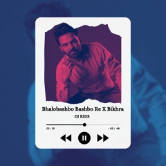 Bhalobashbo Bashbo Re X Bikhra(Mashup) - DJ Rids