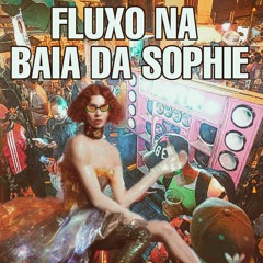 ☆ FLUXO NA BAIA DA SOPHIE ☆