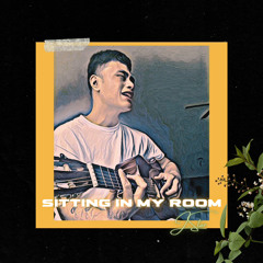 Sittin in my room