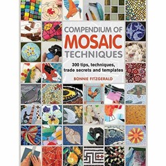 =[ Compendium of Mosaic Techniques, Over 300 Tips, Techniques and Trade Secrets by Bonnie Fitzg