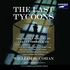 Get PDF 📤 The Last Tycoons: The Secret History of Lazard Freres & Co. by  William D.