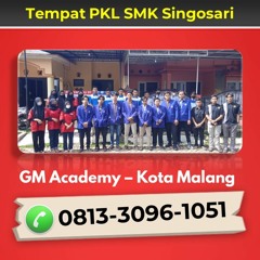Hubungi 0813-3096-1051, Info PKL SMK Singosari