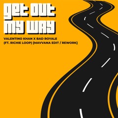 Valentino Khan x Bad Royale x Mavvana - Get Out My Way (ft. Richie Loop) [Mavvana Rework]