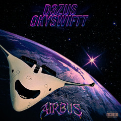 D3ZUS - AIRBUS FT. OKYSWIFTT