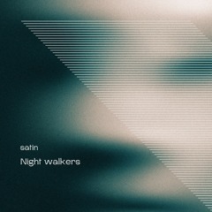 satin - Night Walkers (FREE DL)