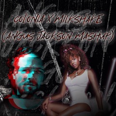 Milkshake x Colonia (Angus Jackson Mashup) *FREE DL*