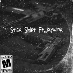 Stick Shift Ft.Jaywink
