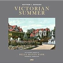 Access PDF 📝 Victorian Summer: The Historic Houses of Belle Haven Park, Greenwich, C