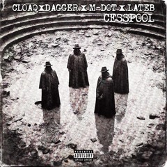 CLOAQxDAGGER ft. M-Dot & Lateb - Cesspool prod. by CLOAQxDAGGER