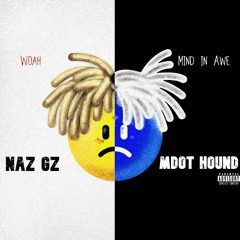 Naz Gz X Mdot Hound - Woah (Mind In Awe)