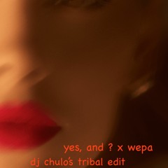 Yes , And ? X Wepa (DJ Chulo's Tribal Edit)