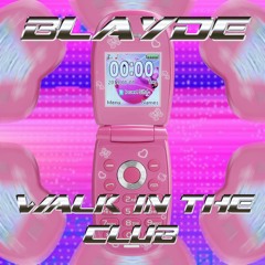 Blayde - Walk In The Club