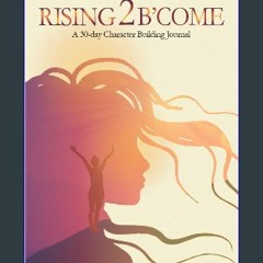 $$EBOOK ✨ Rising 2 B'come: Character building journal PDF eBook