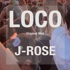 LOCO - J-Rose (Original Mix)