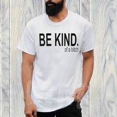 Be Kind Of A Bitch Sweat T-Shirt