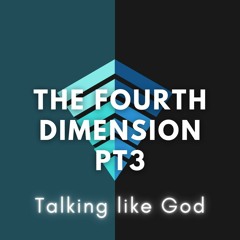 9-3-23 The Fourth Dimension Part 3 - Talking Like God
