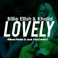 Billie Eilish & Khalid - Lovely (Gibson Parker & Jack Vice Remix)