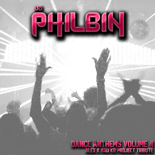 DJ Philbin - Dance Anthems 4 (Alex K & KB Project Tribute Mix) (2015)