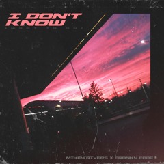 I Don't Know Feat. Franky Fade (Prod. Oxycxde)
