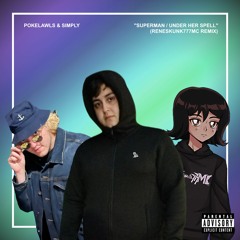 Pokelawls (ft. Simply) - Superman / Under Her Spell [ReneSkunk777MC Remix]