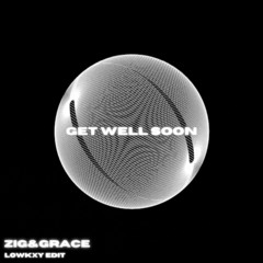 ZIG - Get Well Soon(feat.Grace)(LOWKXY EDIT)