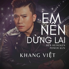 Khang Việt - Em Nên Dừng Lại (Ben x Power Kun Remix) | Demo