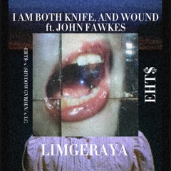 I AM BOTH KNIFE, AND WOUND ft. JOHN FAWKES