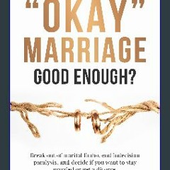 [READ] 📚 Is an "Okay" Marriage Good Enough?: Break Out of Marital Limbo, End Indecision Paralysis,