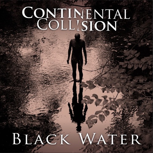 Black Water - Continental Collision - on Spotify & Bandcamp