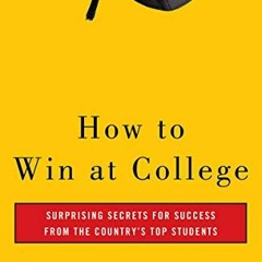 [Access] [EPUB KINDLE PDF EBOOK] How to Win at College: Surprising Secrets for Succes